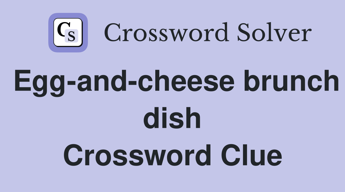 Eggandcheese brunch dish Crossword Clue Answers Crossword Solver